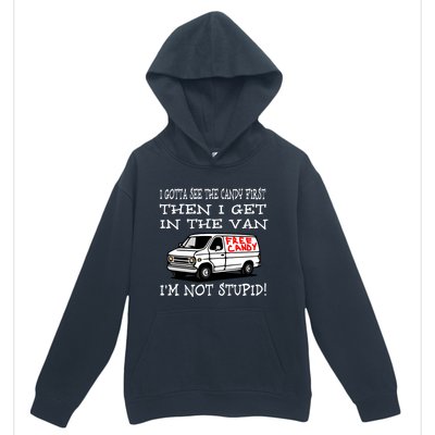 I Gotta See The Candy First Then I Get In The Van IM Not Stupid Urban Pullover Hoodie