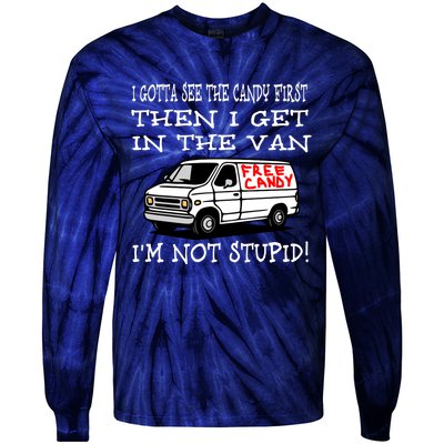 I Gotta See The Candy First Then I Get In The Van IM Not Stupid Tie-Dye Long Sleeve Shirt