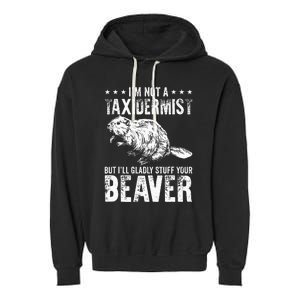 I´M Gladly Stuff Your Beaver Taxidermy Garment-Dyed Fleece Hoodie