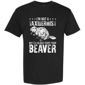 I´M Gladly Stuff Your Beaver Taxidermy Garment-Dyed Heavyweight T-Shirt