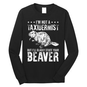 I´M Gladly Stuff Your Beaver Taxidermy Long Sleeve Shirt