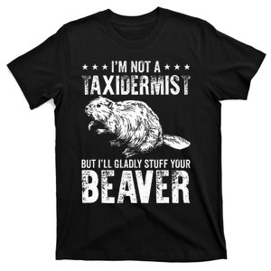 I´M Gladly Stuff Your Beaver Taxidermy T-Shirt