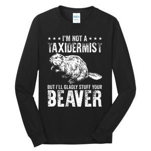 I´M Gladly Stuff Your Beaver Taxidermy Tall Long Sleeve T-Shirt