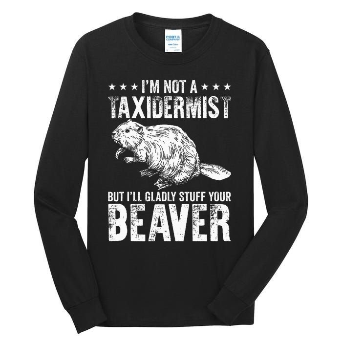 I´M Gladly Stuff Your Beaver Taxidermy Tall Long Sleeve T-Shirt