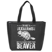 I´M Gladly Stuff Your Beaver Taxidermy Zip Tote Bag