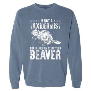 I´M Gladly Stuff Your Beaver Taxidermy Garment-Dyed Sweatshirt