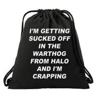 I'm Getting Sucked Off In The Warthog From Halo I'm Crapping Drawstring Bag