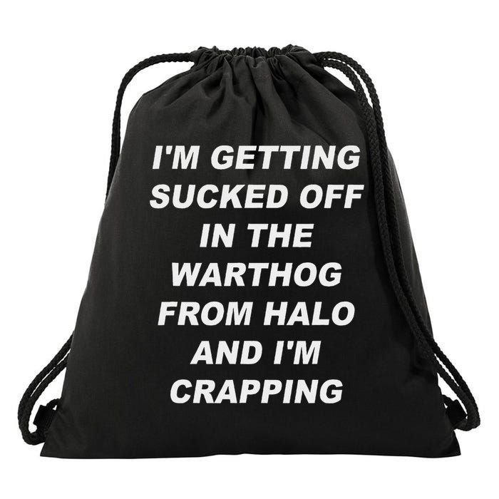I'm Getting Sucked Off In The Warthog From Halo I'm Crapping Drawstring Bag