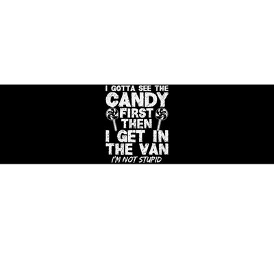 I Gotta See The Candy First IM Not Stupid Creepy Bumper Sticker