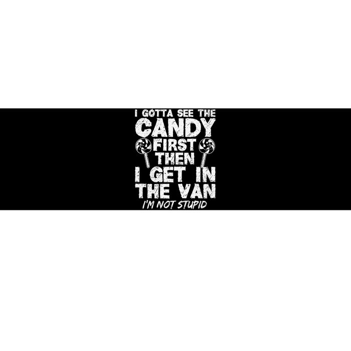 I Gotta See The Candy First IM Not Stupid Creepy Bumper Sticker