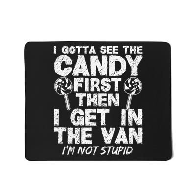 I Gotta See The Candy First IM Not Stupid Creepy Mousepad