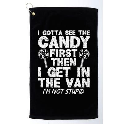 I Gotta See The Candy First IM Not Stupid Creepy Platinum Collection Golf Towel