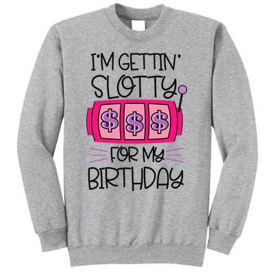 Im Getting Slotty For My Birthday Casino Gambling Tall Sweatshirt