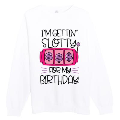 Im Getting Slotty For My Birthday Casino Gambling Premium Crewneck Sweatshirt