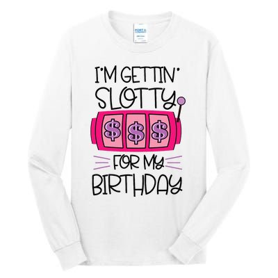 Im Getting Slotty For My Birthday Casino Gambling Tall Long Sleeve T-Shirt