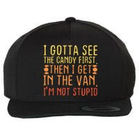 I Gotta See The Candy First Wool Snapback Cap