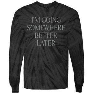 Im Going Somewhere Better Later Tie-Dye Long Sleeve Shirt