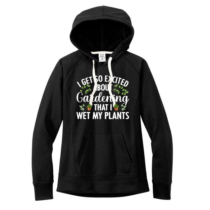 I Get So Excited About Gardening That I Wet My Plants Cool Gardening Plant Lover Women's Fleece Hoodie