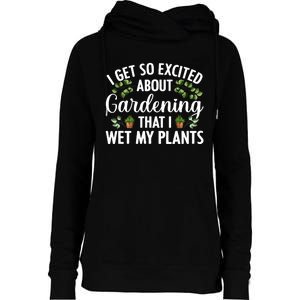 I Get So Excited About Gardening That I Wet My Plants Cool Gardening Plant Lover Womens Funnel Neck Pullover Hood