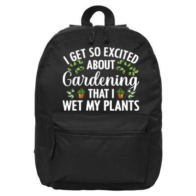 I Get So Excited About Gardening That I Wet My Plants Cool Gardening Plant Lover 16 in Basic Backpack