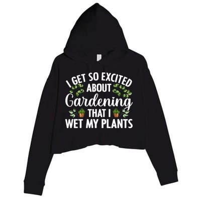 I Get So Excited About Gardening That I Wet My Plants Cool Gardening Plant Lover Crop Fleece Hoodie
