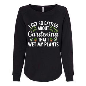 I Get So Excited About Gardening That I Wet My Plants Cool Gardening Plant Lover Womens California Wash Sweatshirt