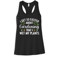 I Get So Excited About Gardening That I Wet My Plants Cool Gardening Plant Lover Women's Racerback Tank