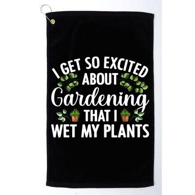 I Get So Excited About Gardening That I Wet My Plants Cool Gardening Plant Lover Golf Towel