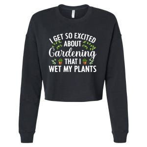 I Get So Excited About Gardening That I Wet My Plants Cool Gardening Plant Lover Cropped Pullover Crew