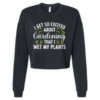 I Get So Excited About Gardening That I Wet My Plants Cool Gardening Plant Lover Cropped Pullover Crew