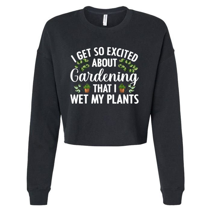 I Get So Excited About Gardening That I Wet My Plants Cool Gardening Plant Lover Cropped Pullover Crew