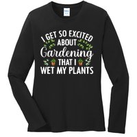 I Get So Excited About Gardening That I Wet My Plants Cool Gardening Plant Lover Ladies Long Sleeve Shirt