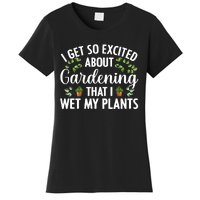 I Get So Excited About Gardening That I Wet My Plants Cool Gardening Plant Lover Women's T-Shirt