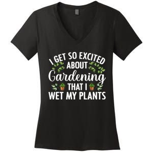 I Get So Excited About Gardening That I Wet My Plants Cool Gardening Plant Lover Women's V-Neck T-Shirt