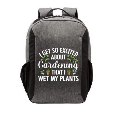 I Get So Excited About Gardening That I Wet My Plants Cool Gardening Plant Lover Vector Backpack