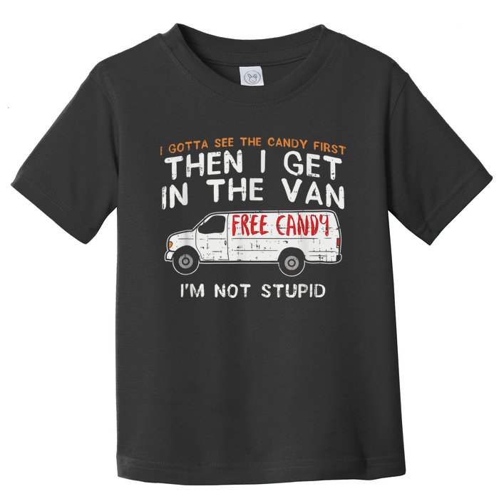 I Gotta See The Candy First Funny Adult Humor Toddler T-Shirt