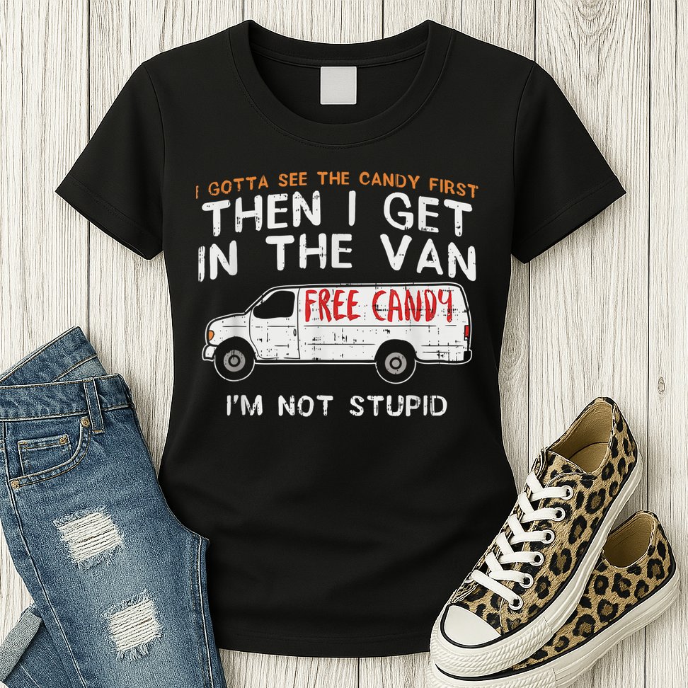 I Gotta See The Candy First Funny Adult Humor Womens T-Shirt