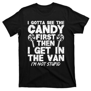 I Gotta See The Candy First Im Not Stupid Creepy Adult Lollipop Halloween T-Shirt