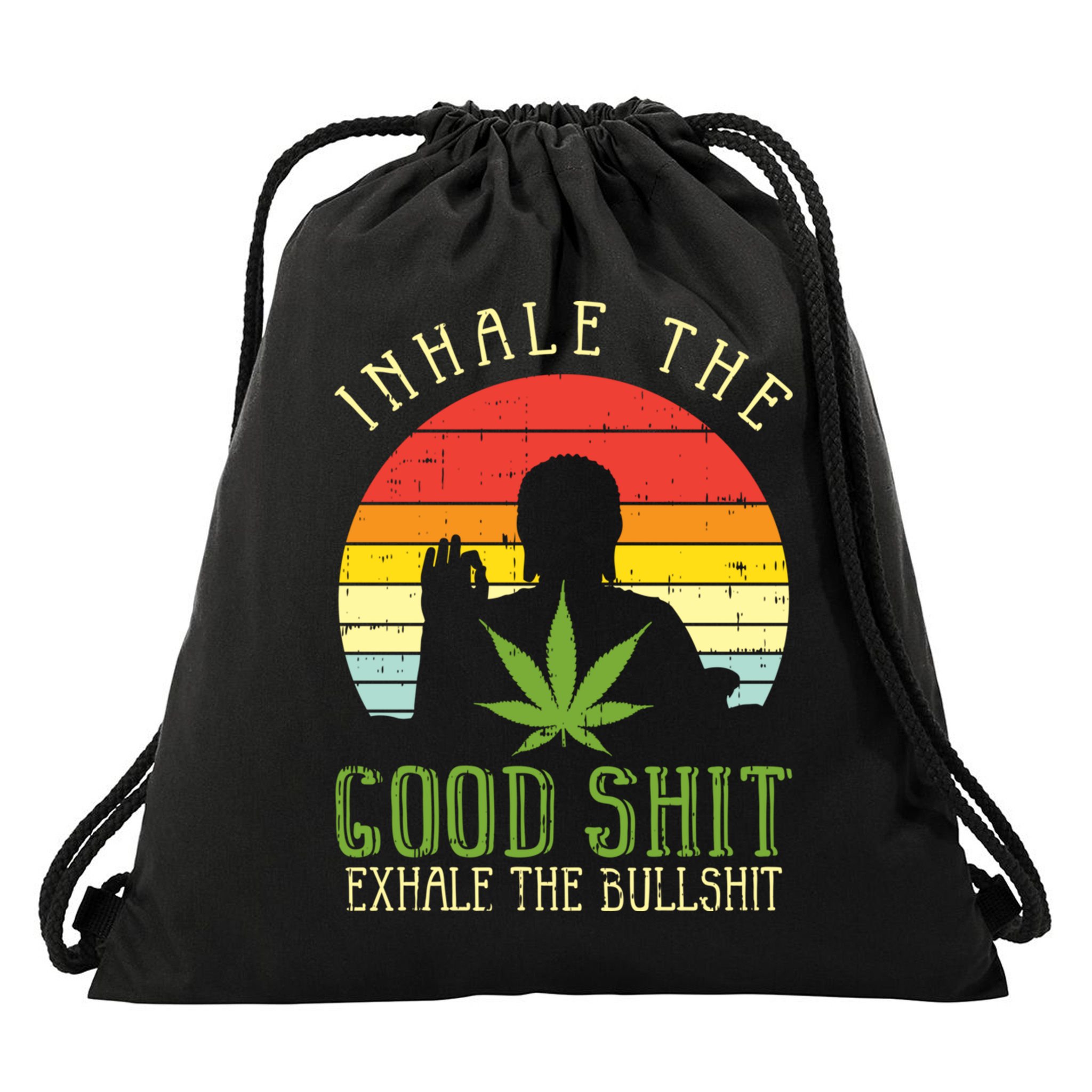 Inhale Good Shit Exhale Bullshit Weed Cannabis Yoga 420 Gift Drawstring Bag