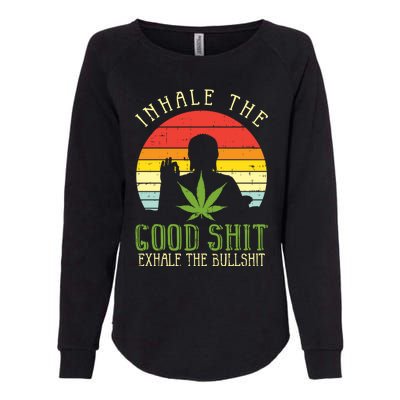 Inhale Good Shit Exhale Bullshit Weed Cannabis Yoga 420 Gift Womens California Wash Sweatshirt