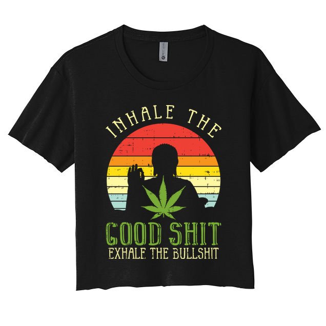Inhale Good Shit Exhale Bullshit Weed Cannabis Yoga 420 Gift Crop Top