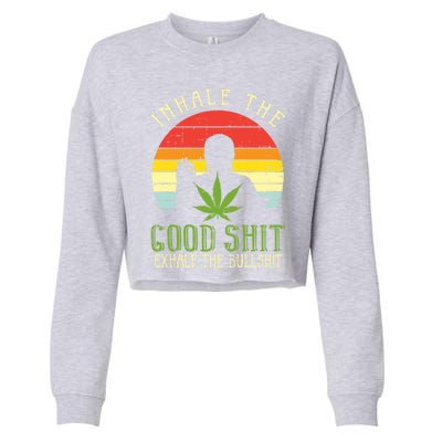 Inhale Good Shit Exhale Bullshit Weed Cannabis Yoga 420 Gift Cropped Pullover Crew