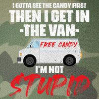 I Gotta See The Candy First Then I Get In The Van Legacy Tie Dye Trucker Hat
