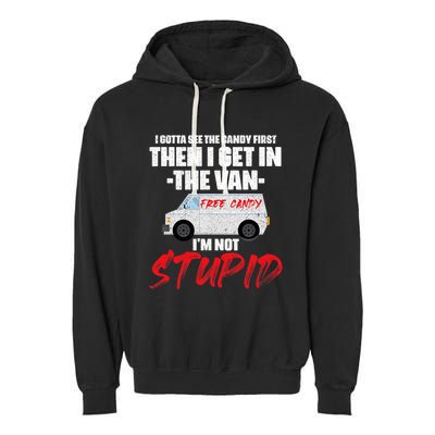 I Gotta See The Candy First Then I Get In The Van Garment-Dyed Fleece Hoodie