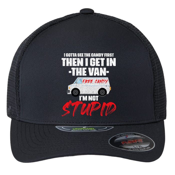 I Gotta See The Candy First Then I Get In The Van Flexfit Unipanel Trucker Cap