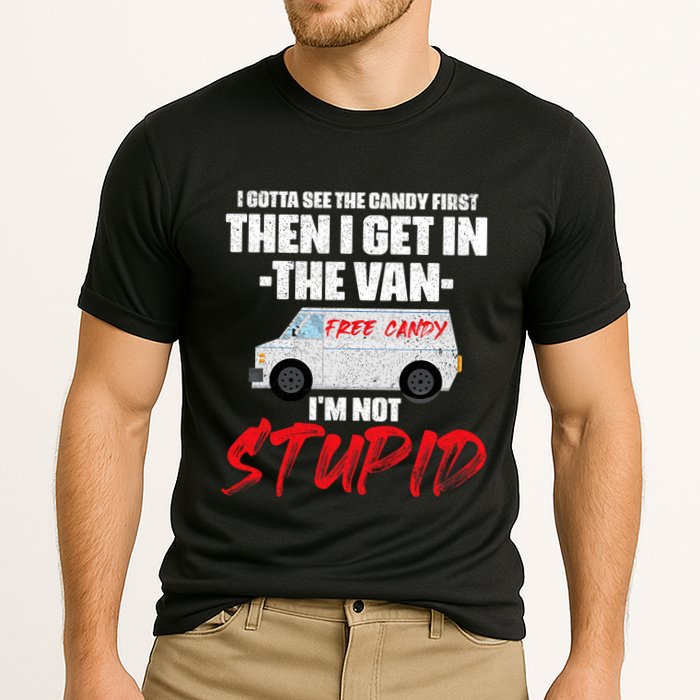 I Gotta See The Candy First Then I Get In The Van Performance Shirt