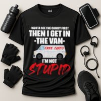 I Gotta See The Candy First Then I Get In The Van Performance Shirt