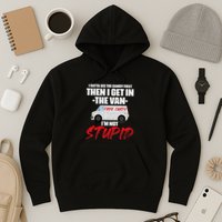 I Gotta See The Candy First Then I Get In The Van Hoodie