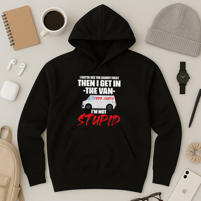 I Gotta See The Candy First Then I Get In The Van Hoodie
