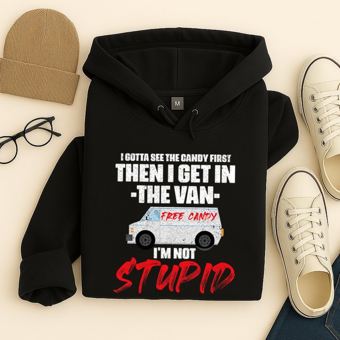 I Gotta See The Candy First Then I Get In The Van Hoodie